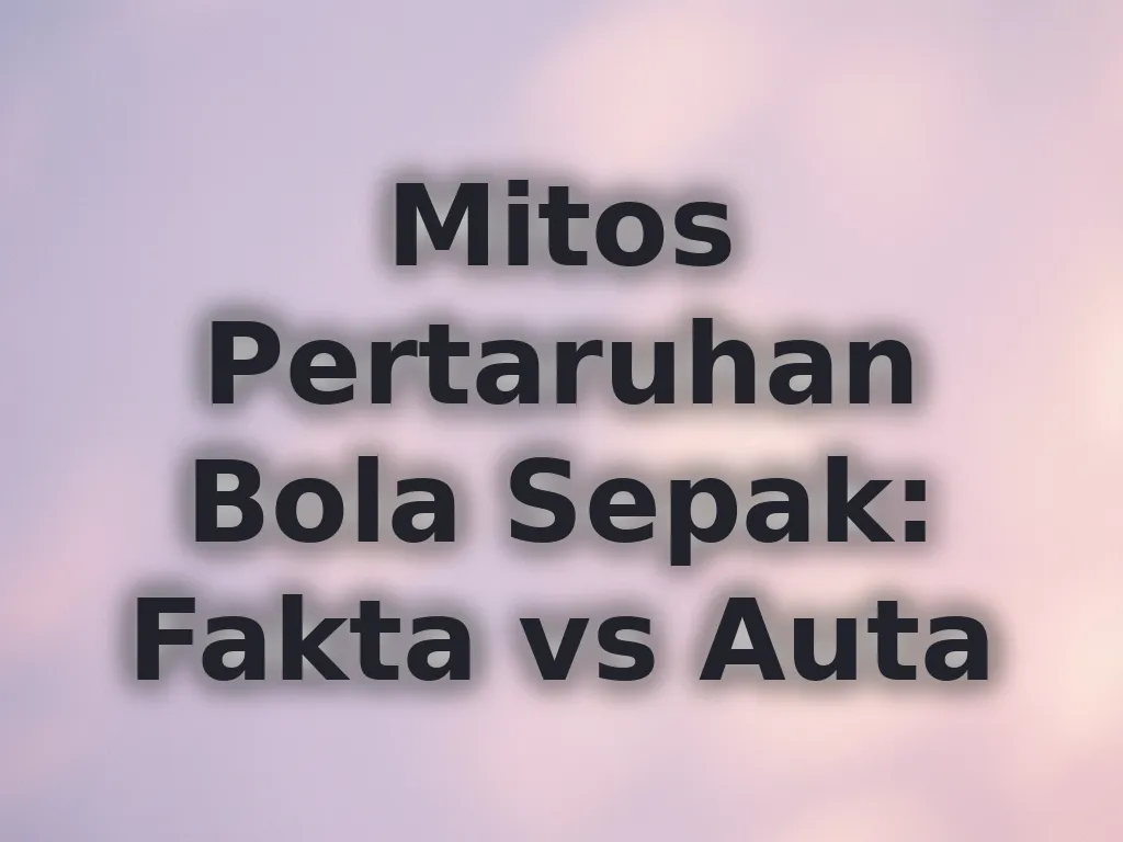 Mitos Pertaruhan Bola Sepak